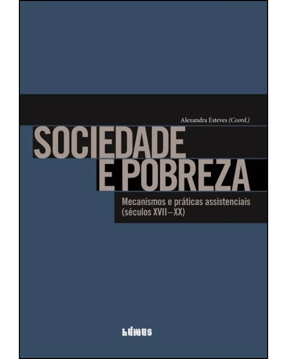 2018 - Sociedade e Pobreza - Mecanismos e práticas assistenciais (séculos XVII-XX) image